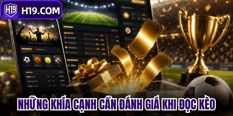 Những khía cạnh cần đánh giá khi đọc kèo 